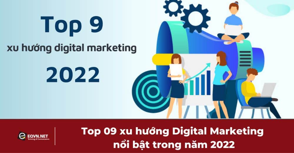 Top 09 xu hướng Digital Marketing nổi bật năm 2022