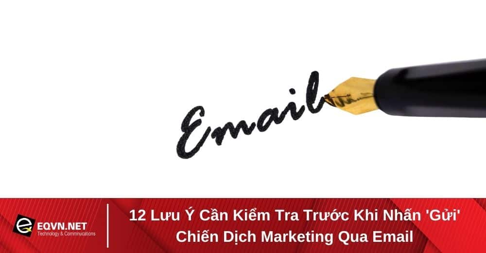 13 điều cần lưu ý trước khi gửi chiến dịch tiếp thị qua email