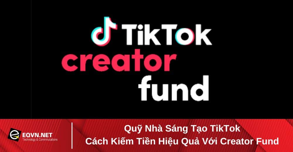 Quỹ Nhà Sáng Tạo TikTok | Cách Kiếm Tiền Hiệu Quả Với Creator Fund