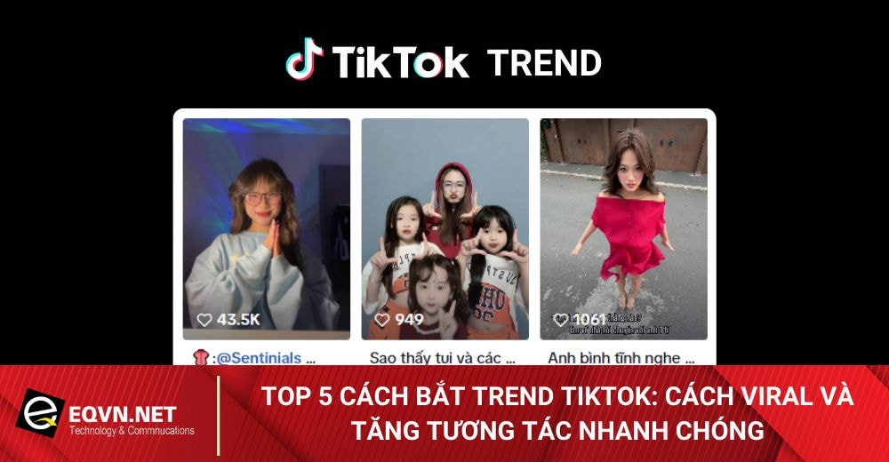 Top 5 cách bắt trend TikTok: Cách viral và tăng tương tác nhanh chóng
