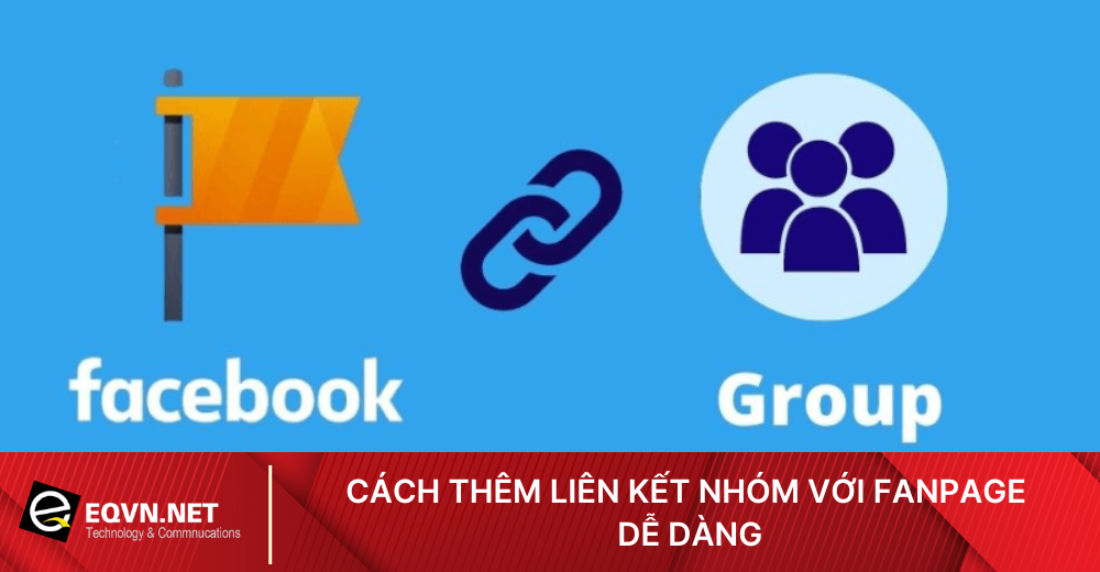 Cách liên kết nhóm với fanpage dễ dàng