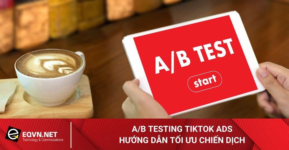 AB-testing-TikTok-Ads-Huong-dan-toi-uu-chien-dich