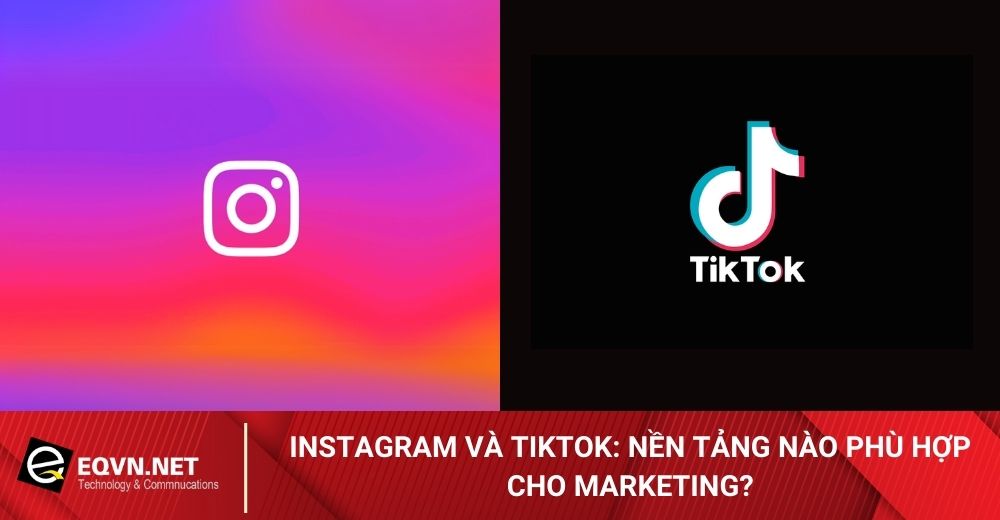 Instagram-va-TikTok-Nen-tang-nao-phu-hop-cho-marketing