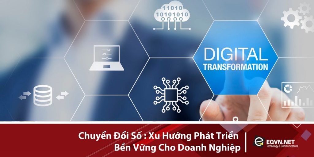 Chuyển đổi số Xu hướng phát triển bền vững cho doanh nghiệp Chuyển đổi số Xu hướng phát triển bền vững cho doanh nghiệp